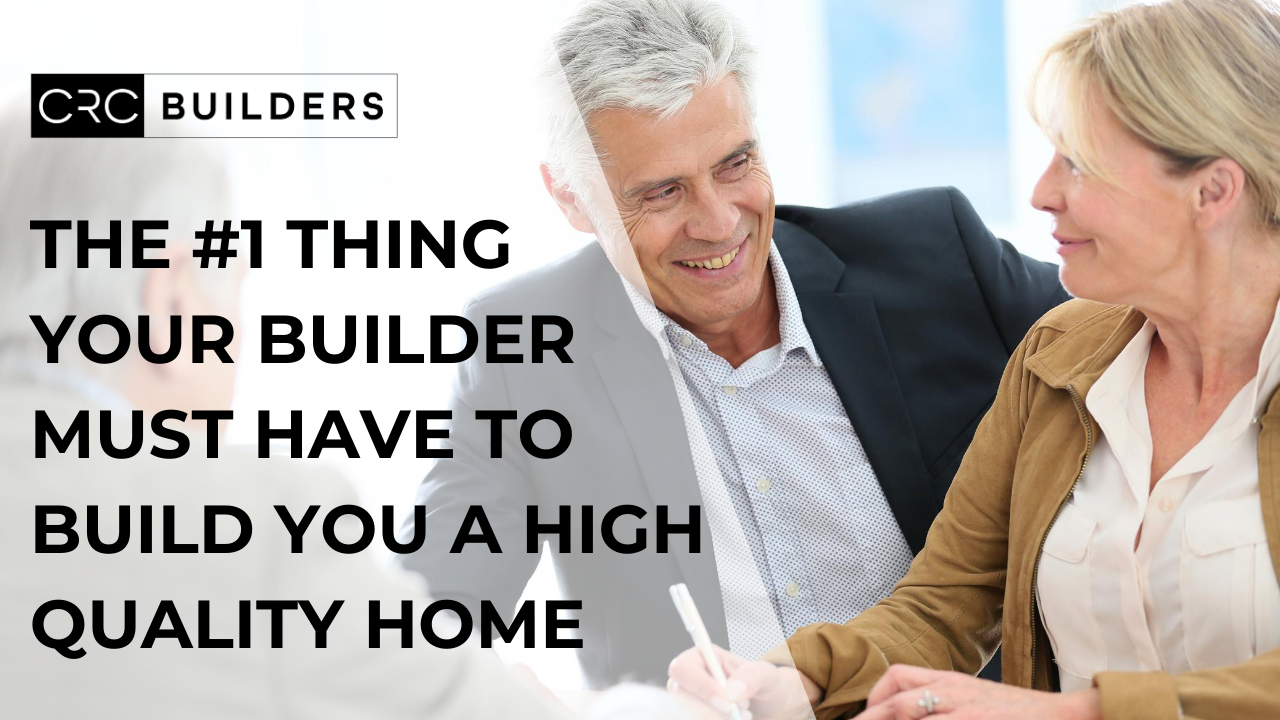 The #1 Thing Your Builder Must Have To Build You A High Quality Home